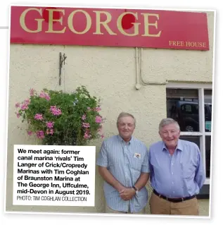  ?? PHOTO: TIM COGHLAN COLLECTION ?? We meet again: former canal marina ‘rivals’ Tim Langer of Crick/Cropredy Marinas with Tim Coghlan of Braunston Marina at The George Inn, Uffculme, mid-Devon in August 2019.