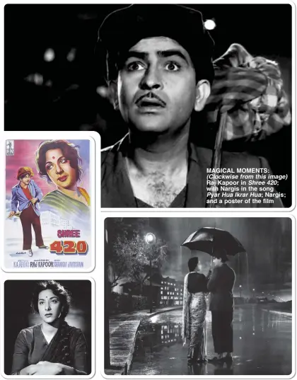  ?? ?? 8.
MAGICAL MOMENTS: (Clockwise from this image) Raj Kapoor in Shree 420; with Nargis in the song Pyar Hua Ikrar Hua; Nargis; and a poster of the film
