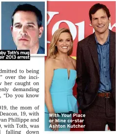  ?? ?? Reese and hubby Toth’s mug shots after their 2013 arrest
With Your Place or Mine co-star Ashton Kutcher