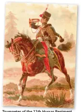  ??  ?? Trumpeter of the 11th Hussar Regiment