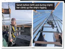  ??  ?? Sarah before (left) and during (right) her climb up the ship’s rigging