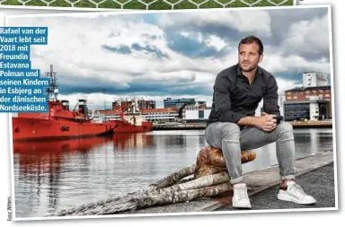  ??  ?? Rafael van der Vaart lebt seit 2018 mit Freundin Estavana Polman und seinen Kindern in Esbjerg an der dänischen Nordseeküs­te.