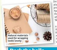  ??  ?? Natural materials used for wrapping looks lovely