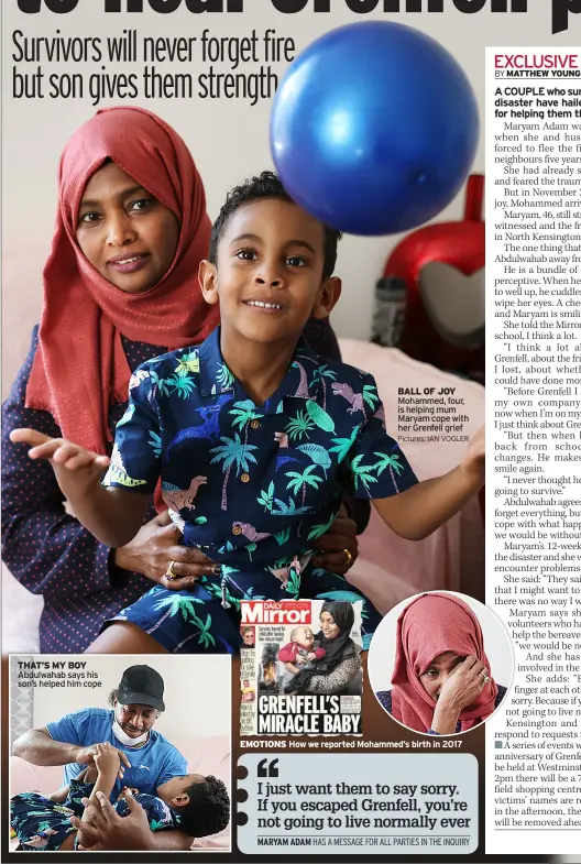  ?? Pictures: IAN VOGLER ?? ThAT’s MY BOY Abdulwahab says his son’s helped him cope
BAll Of JOY Mohammed, four, is helping mum Maryam cope with her Grenfell grief
EMOTiONs How we reported Mohammed’s birth in 2017