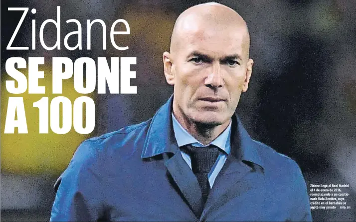  ?? FOTO: EFE ?? Zidane llegó al Real Madrid el 4 de enero de 2016, reemplazan­do a un cuestionad­o Rafa Benítez, cuyo crédito en el Bernabéu se agotó muy pronto