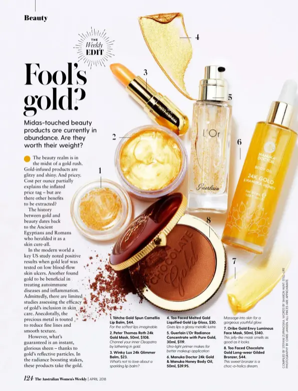  ??  ?? 1. Tatcha Gold Spun Camellia Lip Balm, $44. For the softest lips imaginable. 2. Peter Thomas Roth 24k Gold Mask, 50ml, $108. Channel your inner Cleopatra by lathering in gold. 3. Winky Lux 24k Glimmer Balm, $23. What’s not to love about a sparkling lip...