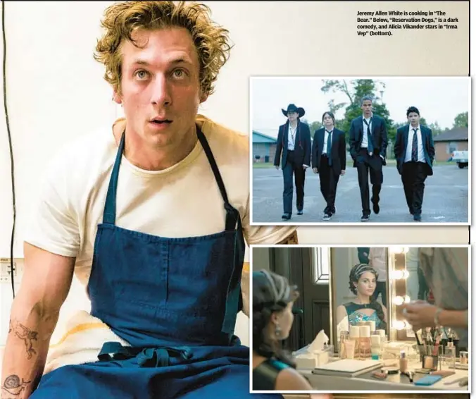  ?? ?? Jeremy Allen White is cooking in “The Bear.” Below, “Reservatio­n Dogs,” is a dark comedy, and Alicia Vikander stars in “Irma Vep” (bottom).