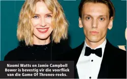  ??  ?? Naomi Watts en Jamie Campbell Bower is bevestig vir die voorfliek van die Game Of Thrones-reeks.