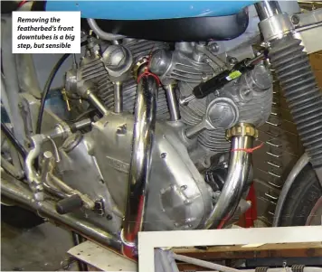  ??  ?? Removing the featherbed’s front downtubes is a big step, but sensible