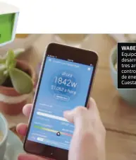  ??  ?? WABEE
Equipo y app desarrolla­dos por tres argentinos para controlar el consumo de energía eléctrica. Cuesta $ 3.300.