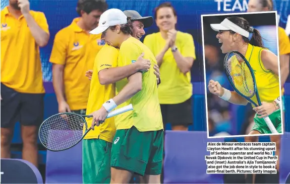  ?? ?? Alex de Minaur embraces team captain Lleyton Hewitt after his stunning upset of Serbian superstar and world No.1 Novak Djokovic in the United Cup in Perth and (inset) Australia’s Ajla Tomljanovi­c also got the job done in style to book a semi-final berth. Pictures: Getty Images