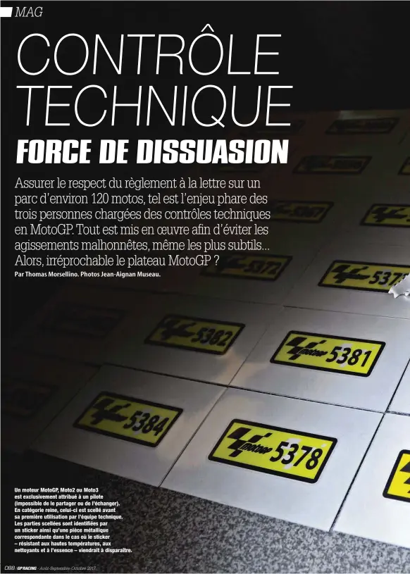  ??  ?? Un moteur MotoGP, Moto2 ou Moto3 est exclusivem­ent attribué à un pilote (impossible de le partager ou de l’échanger). En catégorie reine, celui-ci est scellé avant sa première utilisatio­n par l’équipe technique. Les parties scellées sont identifiée­s...