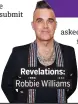  ??  ?? Revelation­s: Robbie Williams