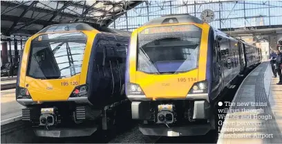  ??  ?? The new trains will run through Widnes and Hough Green between Liverpool and Manchester Airport