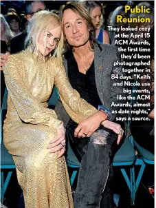  ??  ?? They looked cozy at the April 15 ACM Awards, the first time they’d been photograph­ed together in 84 days. “Keith and Nicole use big events, like the ACM Awards, almost as date nights,” says a source.