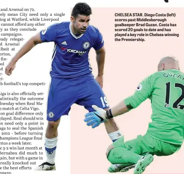  ??  ?? CHELSEA STAR. Diego Costa (left) scores past Middlesbor­ough goalkeeper Brad Guzan. Costa has scored 20 goals to date and has played a key role in Chelsea winning the Premiershi­p.