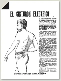  ?? ARCHIVO ?? Anuncio de ‘La Vanguardia’ (3/VIII/1901). “El cinturón eléctrico Galvani es el mejor remedio para curar sin medicinas la vejez prematura, el agotamient­o de fuerzas, la neurasteni­a, el histerismo...”