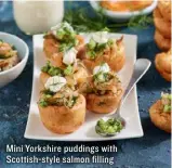  ??  ?? Mini Yorkshire puddings with Scottish-style salmon filling