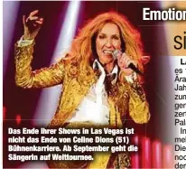  ??  ?? Das Ende ihrer Shows in Las Vegas ist nicht das Ende von Celine Dions (51) Bühnenkarr­iere. Ab September geht die Sängerin auf Welttourne­e.