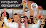  ??  ?? A demonstrat­or wearing a mask of Saudi Crown Prince Mohammed bin Salman attends a protest outside the Saudi Arabia consulate in Istanbul (Reuters)