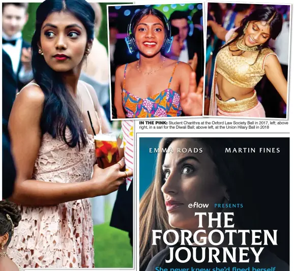  ?? ?? IN THE PINK: Student Charithra at the Oxford Law Society Ball in 2017, left; above right, in a sari for the Diwali Ball; above left, at the Union Hilary Ball in 2018