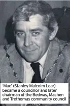  ??  ?? ‘Mac’ (Stanley Malcolm Lear) became a councillor and later chairman of the Bedwas, Machen and Trethomas community council