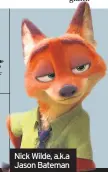  ??  ?? Nick Wilde, a.k.a Jason Bateman