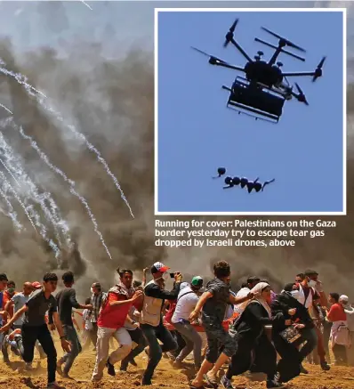  ??  ?? Running for cover: Palestinia­ns on the Gaza border yesterday try to escape tear gas dropped by Israeli drones, above
