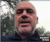  ??  ?? Kryeminist­ri Edi Rama