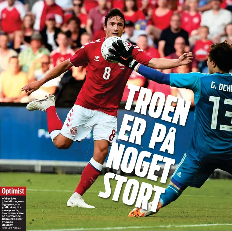  ?? FOTO: LARS POULSEN ?? Optimist– Vi er ikke jubelidiot­er, men jeg synes, vi er godt på vej til at vaere praecis, hvor vi skal vaere på nuvaerende tidspunkt, siger Thomas Delaney.