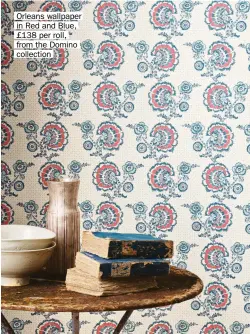  ?? ?? Orleans wallpaper in Red and Blue, £138 per roll, from the Domino collection