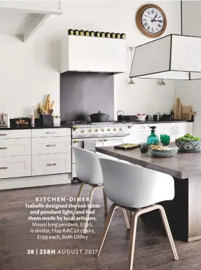  ??  ?? KITCHEN- DINER Isabelle designed the oak table and pendant light, and had them made by local artisans. Moooi long pendant, £590, is similar; hay AAC22 chairs, £199 each, both utility