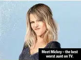 ??  ?? Meet Mickey – the best worst aunt on TV.