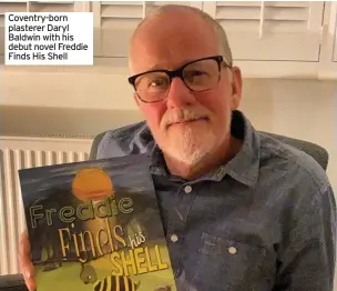  ??  ?? Coventry-born plasterer Daryl Baldwin with his debut novel Freddie Finds His Shell