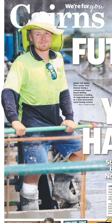  ?? Picture: STEWART McLEAN ?? READY FOR WORK: Form worker Trent Denman during a concrete pour where Bryant Building Contractor­s is building 42 single-bedroom units on a State Government social housing contract.