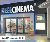  ??  ?? Reel Cinema in Hull