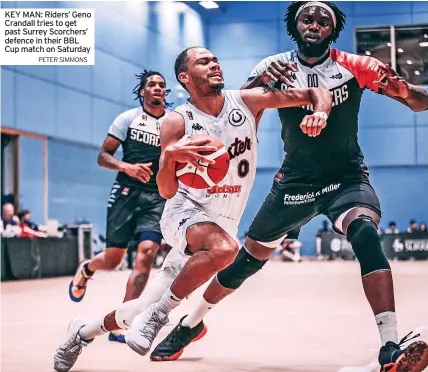  ?? PETER SIMMONS ?? KEY MAN: Riders’ Geno Crandall tries to get past Surrey Scorchers’ defence in their BBL Cup match on Saturday