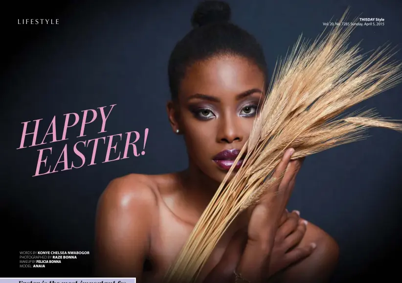  ??  ?? wo rds by Konye Chelsea Nwabogor Photo graphedby Raze Bonna Makeup by Felicia Bonna Model: Anaia
THISDAY Style Vol. 20, No. 7285 Sunday, April 5, 2015