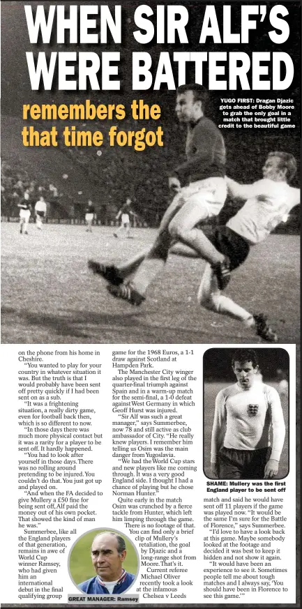  ??  ?? GREAT MANAGER: Ramsey
YUGO FIRST: Dragan Djazic gets ahead of Bobby Moore to grab the only goal in a match that brought little credit to the beautiful game
SHAME: Mullery was the first England player to be sent off