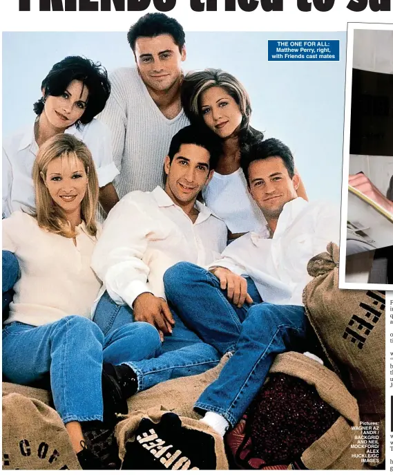  ?? ?? THE ONE FOR ALL: Matthew Perry, right, with Friends cast mates