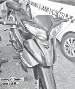  ??  ?? MOTOSIKAL curi yang ditemui semula dalam operasi itu.