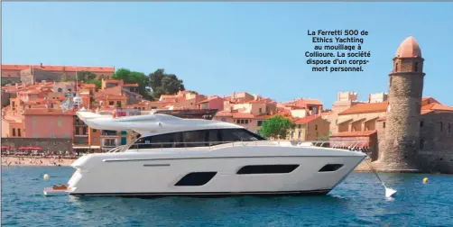  ??  ?? La Ferretti 500 de Ethics Yachting au mouillage à Collioure. La société dispose d’un corpsmort personnel.