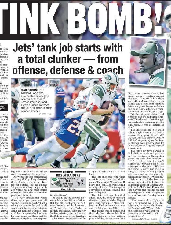  ??  ?? Josh McCown, who was intercepte­d twice, gets sacked by the Bills’ Jordan Poyer as Todd Bowles (inset) watched the Jets fall short in their season opener.