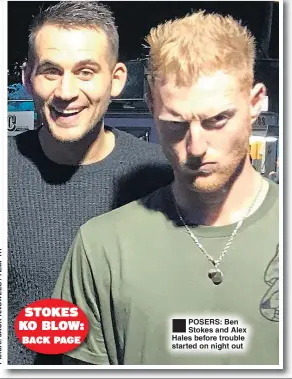  ??  ?? ®Ê POSERS: Ben Stokes and Alex Hales before trouble started on night out