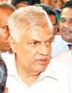  ??  ?? Ranil Wickremesi­nghe