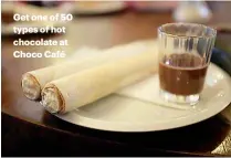  ??  ?? Get one of 50 types of hot chocolate at Choco Café