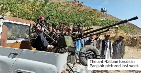  ??  ?? The anti-Taliban forces in Panjshir pictured last week