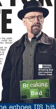  ??  ?? DRAMA ADDICT: Breaking Bad plot inspired Kieron, inset