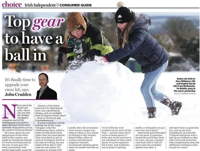  ?? PHOTO: DAMIEN EAGERS ?? Gotta roll with it: Alex Williams (10) and Sophia Kyryk (10) from Rathcoole, Co Dublin, play in the snow yesterday