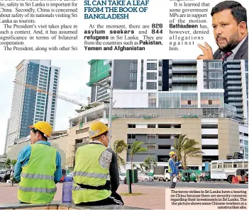  ??  ?? The terror strikes in Sri Lanka have a bearing on China because there are security concerns regarding their investment­s in Sri Lanka. The the picture shows some Chinese workers at a constructi­on site.